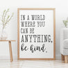 Printable In A World Where You Can Be Anything Be Kind Home Sign Decor Template