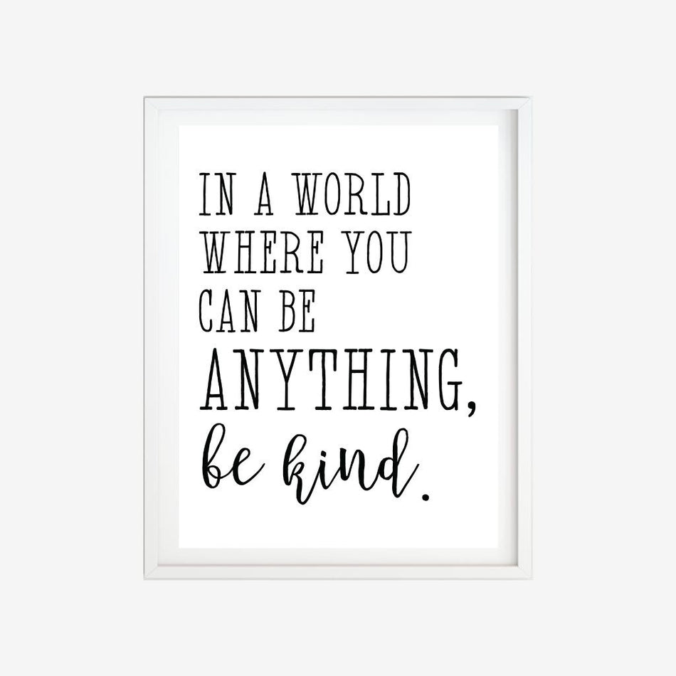 Printable In A World Where You Can Be Anything Be Kind Home Sign Decor Template