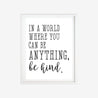 Printable In A World Where You Can Be Anything Be Kind Home Sign Decor Template