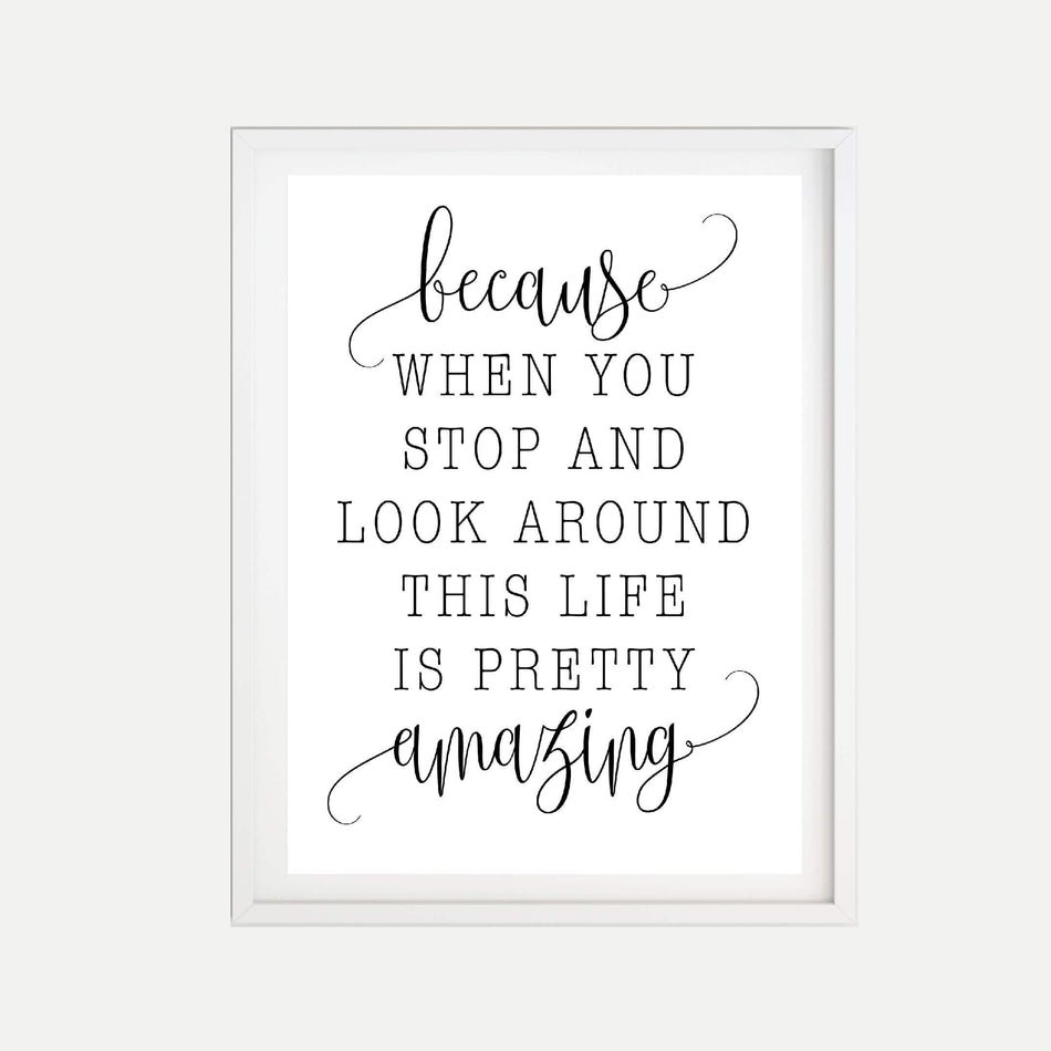 Because When You Stop And Look Around Wall Art Template Printable