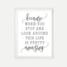 Because When You Stop And Look Around Wall Art Template Printable
