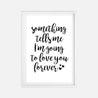 Something Tells Me I'm Going To Love You Forever Wall Art Printable Template 